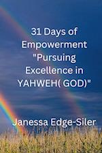 31 DAYS OF EMPOWERMENT  "Pursuing Excellence in YAHWEH (GOD)"