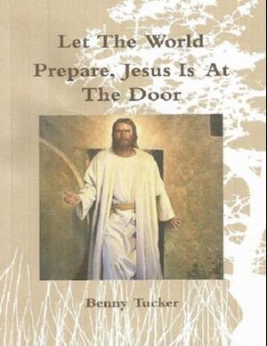 Let the World Prepare Jesus Is At the Door