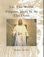 Let the World Prepare Jesus Is At the Door