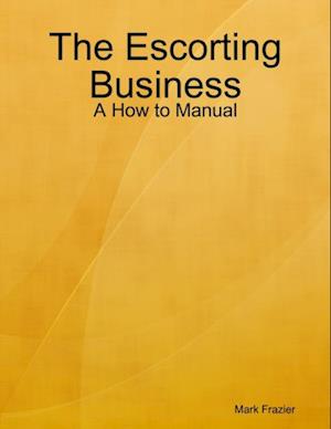 Escorting Business - A How to Manual