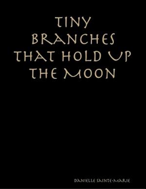 Tiny Branches That Hold Up the Moon