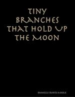 Tiny Branches That Hold Up the Moon