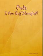 Pride: I Am Self Identified!