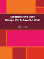 Ephesians Bible Study         Strange Way to Save the World