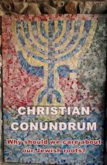 A Christian conundrum - why we should care about the Jewish roots of our faith 