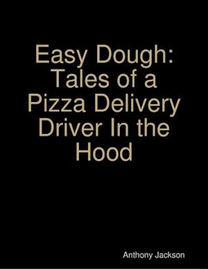 Easy Dough: Tales of a Pizza Delivery Driver In the Hood