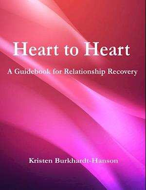 Heart to Heart: A Guidebook for Relationship Recovery