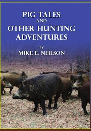 Pig Tales and Other Hunting Adventures