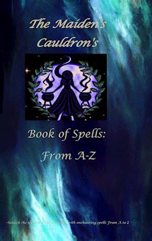 The Maiden's Cauldron's Book of Spells