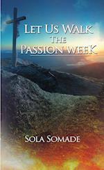 Let Us Walk The Passion Week 