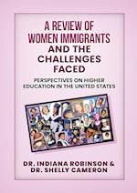 A Review of Women Immigrants and the Challenges Faced: Perspectives on Higher Education in the United States 