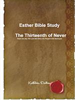 Esther Bible Study     The Thirteenth of Never  That's the Day The Lord Will Allow His People to Be Destroyed