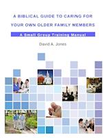 A Biblical Guide to Caring for Your Own Older Family Members