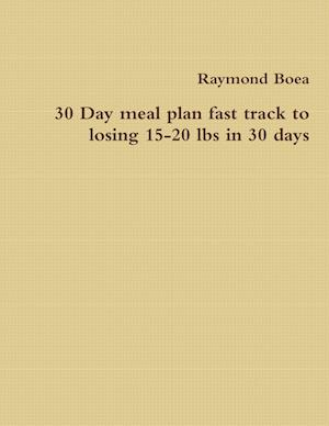 30 Day meal plan fast track to losing 15-20 lbs in 30 days