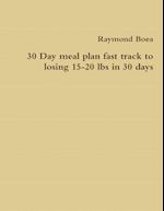 30 Day meal plan fast track to losing 15-20 lbs in 30 days 