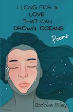 I long for a love that can drown oceans 