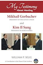 My Testimony About Meeting Mikhail Gorbachev and Kim Il Sung