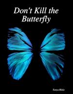 Don't Kill the Butterfly