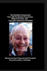 The Disability Examination Your 15th Psychiatric Consultation William Yee M.D., J.D.  Copyright Applied for 07/19/2020