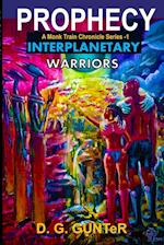 Prophecy, Interplanetary Warriors  "A Monk Train Chronicle Series"