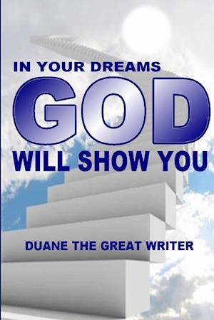 IN YOUR DREAMS GOD WILL SHOW YOU