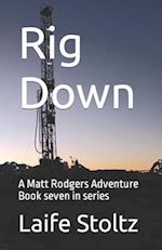 Rig Down: A Matt Rodgers Adventure Book seven in series 