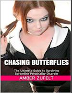 Chasing Butterflies: The Ultimate Guide to Surviving Borderline Personality Disorder