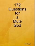 172 Questions for a Mute God