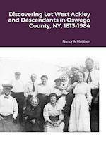 Discovering Lot West Ackley and Descendants in Oswego County, NY, 1813-1984 