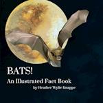 Bats! An Illustrated Fact Book 