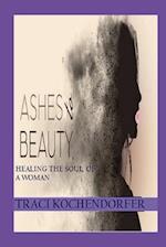 Ashes to Beauty - Healing the Soul of a Woman