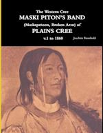 The Western Cree MASKI PITON'S BAND (Maskepetoon, Broken Arm) of PLAINS CREE v.1 to 1870 