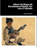 Albert de Rippe 46 Renaissance Pieces  For Low G Ukulele