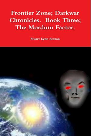 Frontier Zone; Darkwar Chronicles.  Book Three; The Mordum Factor.