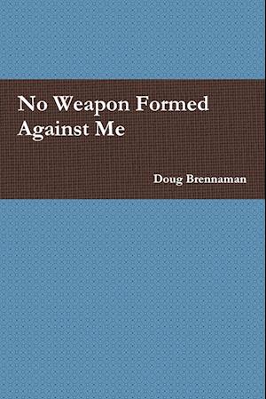 No Weapon Formed Against Me