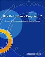 How Do I Throw a Party for ...?   -   Recipes & Recommendations for Special Events