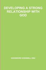 DEVELOPING A STRONG RELATIONSHIP WITH GOD 