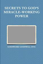 SECRETS TO GOD'S MIRACLE-WORKING POWER 