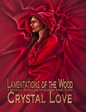 Lamentations of the Wood: A Sensual Retelling of Classic Fairy Tales