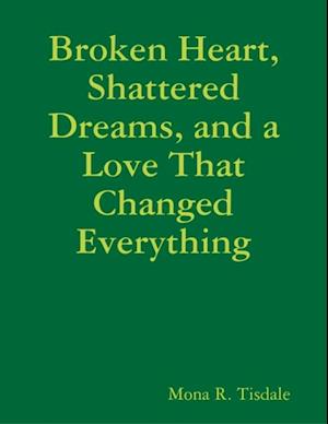 Broken Heart, Shattered Dreams, and a Love That Changed Everything