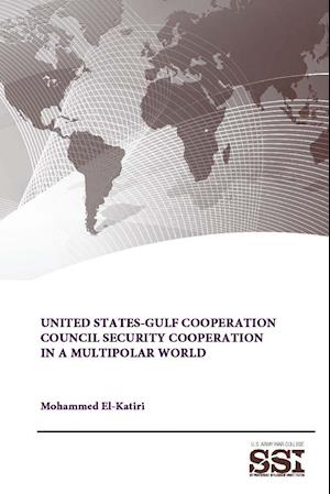 United States-Gulf Cooperation Council Security Cooperation in a Multipolar World