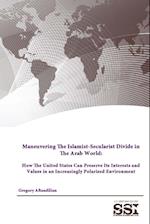 Maneuvering The Islamist-Secularist Divide in The Arab World