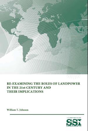Re-Examining The Roles of Landpower in The 21st Century and Their Implications
