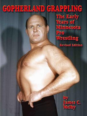 Gopherland Grappling - The Early Years of Minnesota Pro Wrestling