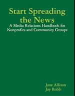 Start Spreading the News: A Media Relations Handbook for Nonprofits and Community Groups