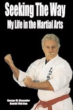 Seeking The Way - My Life in the Martial Arts