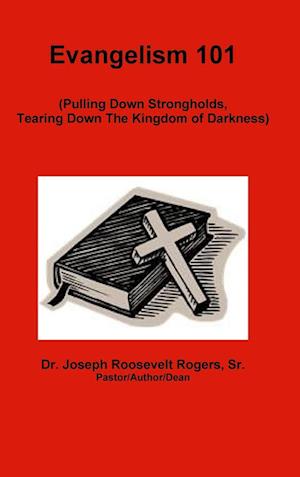 Evangelism 101 (Pulling Down Strongholds, Tearing Down The Kingdom of Darkness)