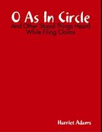 O As In Circle - And Other Stupid Things Heard While Filing Claims
