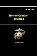 How to Conduct Training - MCRP 3-0B