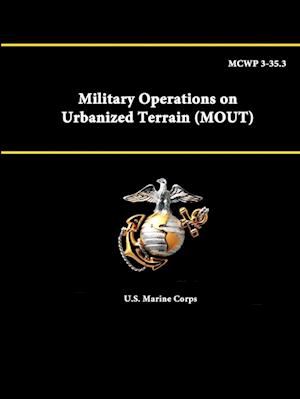 MCWP 3-35.3 - Military Operations on Urbanized Terrain (MOUT)